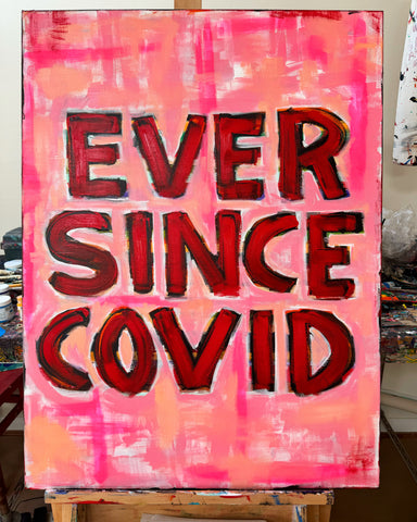 EVER SINCE COVID