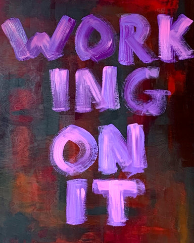 WORKING ON IT