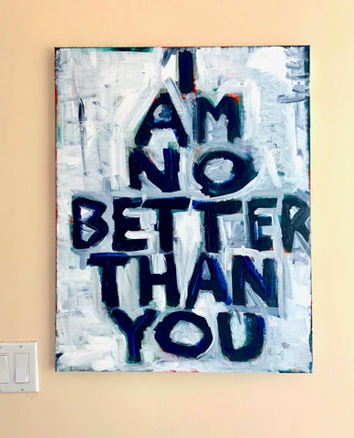 I AM NO BETTER THAN YOU