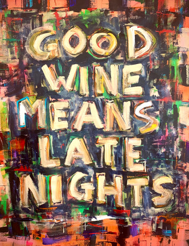 GOOD WINE MEANS LATE NIGHTS