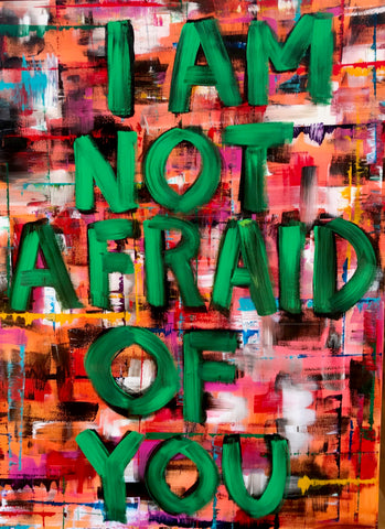 I AM NOT AFRAID OF YOU