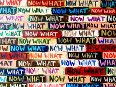 NOW WHAT