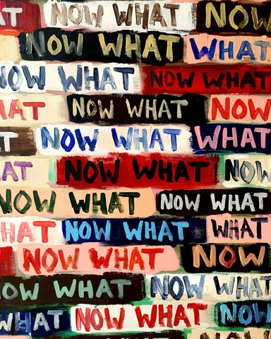 NOW WHAT